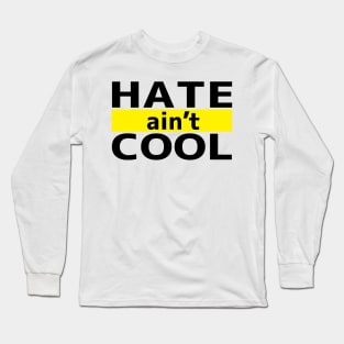 Hate ain't Cool Long Sleeve T-Shirt